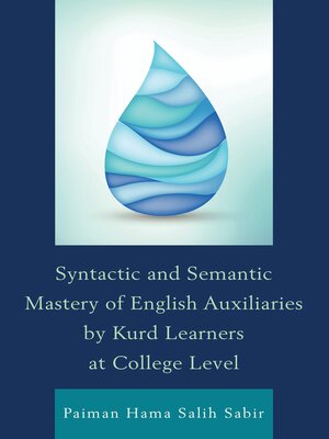 cover image of Syntactic and Semantic Mastery of English Auxiliaries by Kurd Learners at College Level